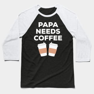 Papa Needs Coffee Baseball T-Shirt